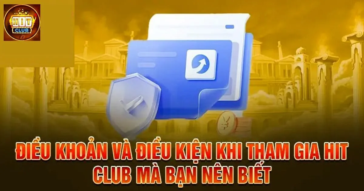 Điều khoàn và điều kiện Hitclub là gì?