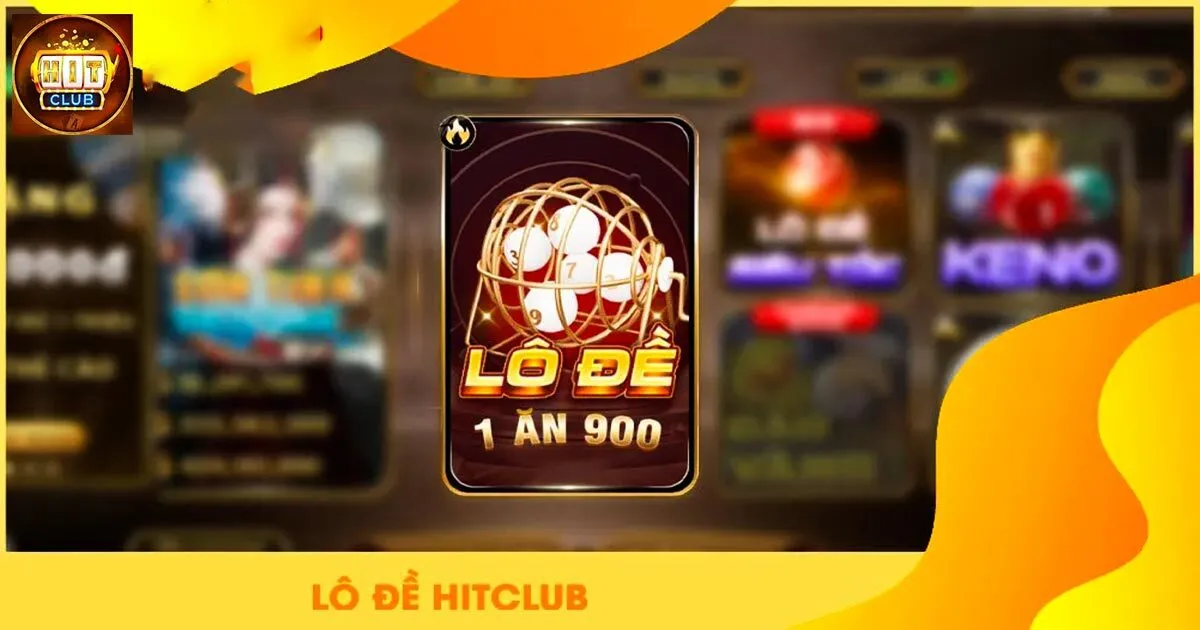 Vì sao nên thực chiến lô đề tại Hitclub?