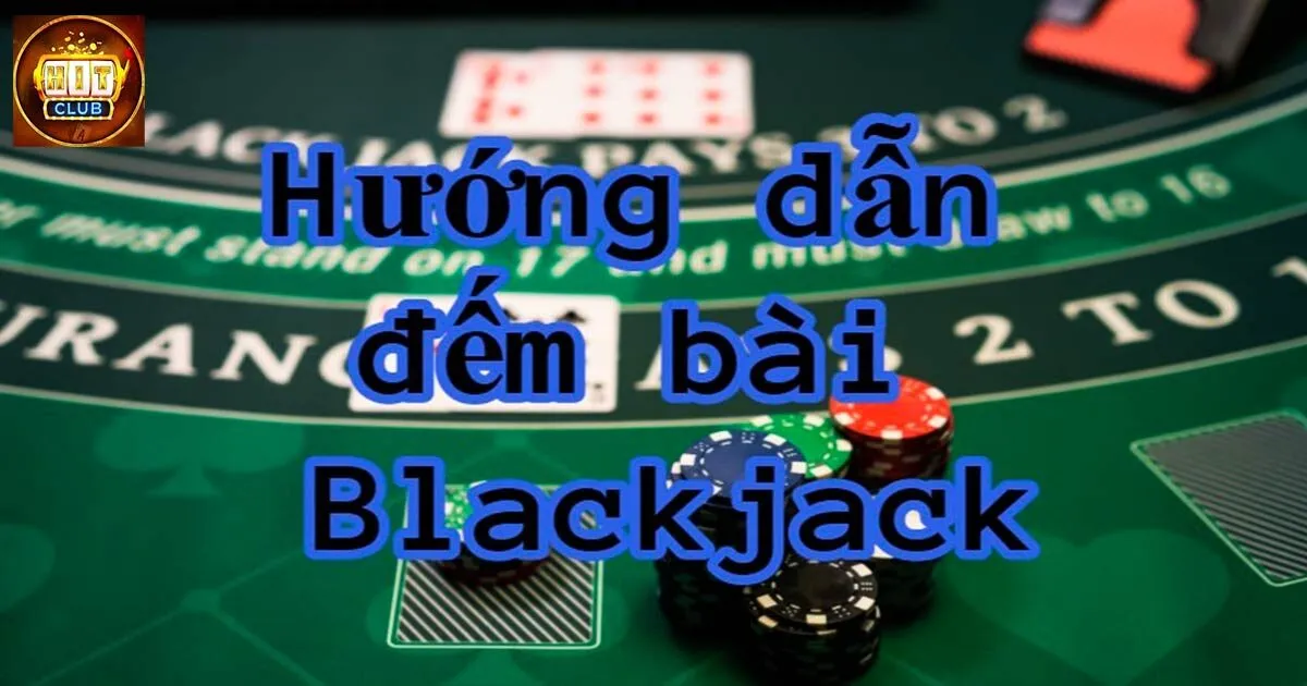 Tổng hợp phương pháp đếm bài trong game blackjack 